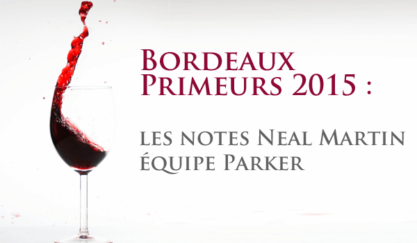 Neal Martin de l'équipe Parker notes les Bordeaux Millésime 2015 en primeurs.