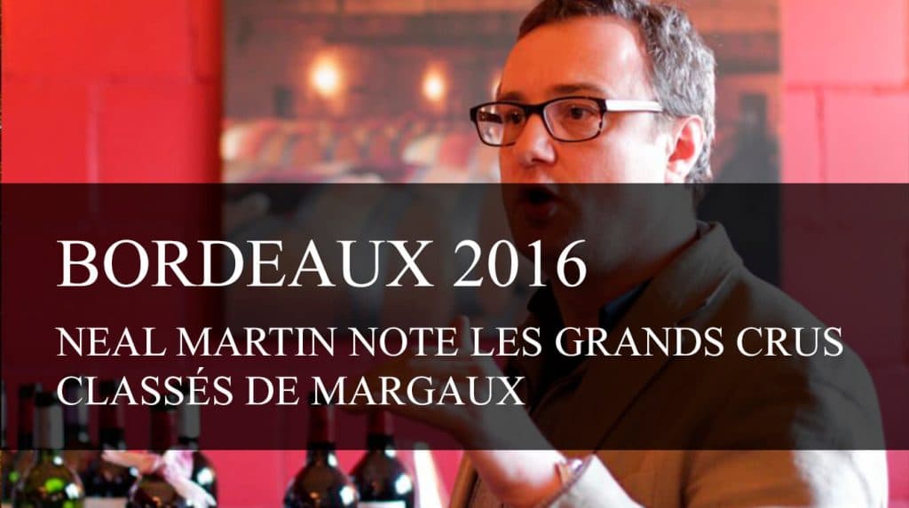 Bordeaux Primeurs : Neal Martin note les Grands Crus Classés de Margaux 2016 - cavissima