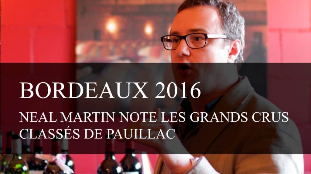 Bordeaux Primeurs 2016 : Neal Martin note les Grands Crus Classés de Pauillac - cavissima