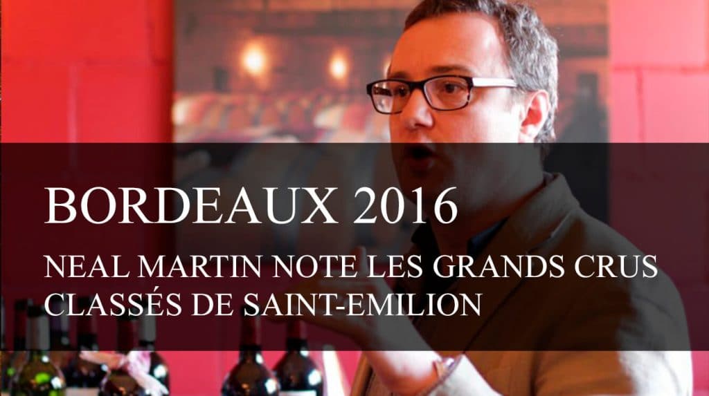 Bordeaux Primeurs 2016 : Neal Martin note les Grands Crus Classés de Saint-Emilion - cavissima