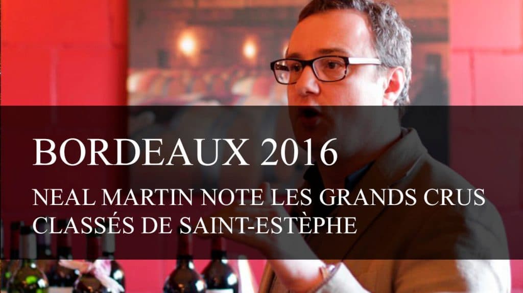 Bordeaux Primeurs 2016 : Neal Martin note les Grands Crus Classés de Saint Estèphe - cavissima